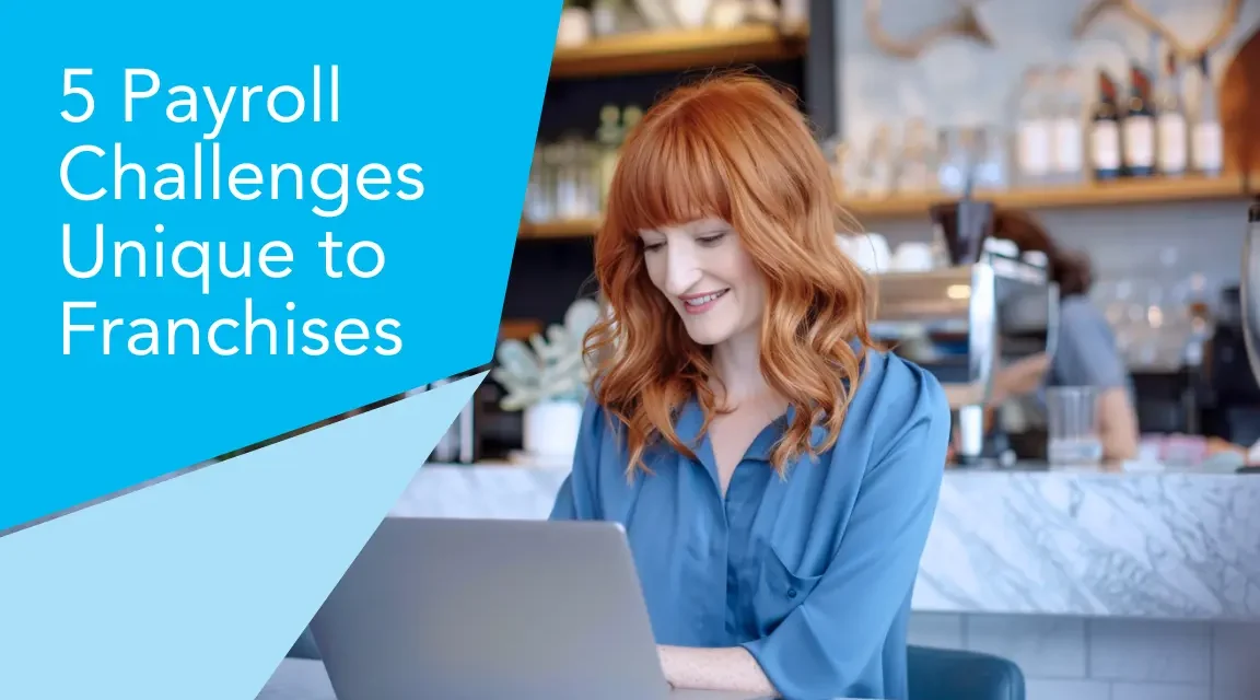 5 Payroll Challenges Unique to Franchises (and How to Solve Them)
